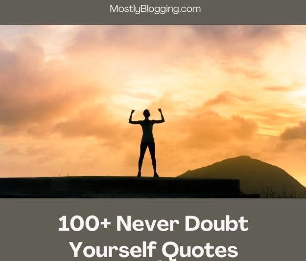 NEVER DOUBT YOURSELF QUOTES: 101 POWERFUL REMINDERS TO KEEP YOU MOTIVATED